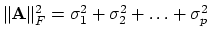 $ \Vert{\bf A}\Vert _F^2 = \sigma_1^2 + \sigma_2^2 + \ldots + \sigma_p^2$