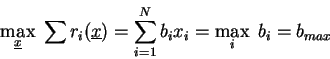 \begin{displaymath}\max_{\underline{x}}\;\sum{r_i(\underline{x})} = \sum_{i=1}^{N}b_ix_i = \max_{i}\;b_i = b_{max}\end{displaymath}