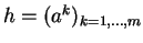$h = (a^k)_{k=1,
\ldots,m}$