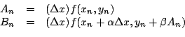 \begin{displaymath}\begin{array}{lcl}
A_n &=& (\Delta x)f(x_{n}, y_{n})\\
B_n &=& (\Delta x)f(x_n + \alpha\Delta x, y_n + \beta A_n)
\end{array}\end{displaymath}