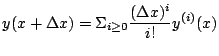 $\displaystyle y(x+\Delta x) = \Sigma_{i\geq 0} \frac{(\Delta x)^{i}}{i!} y^{(i)}(x)$