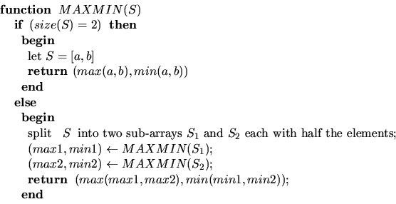 \begin{displaymath}
\begin{array}
{l}
\mbox{\bf function}\;\; MAXMIN(S) \\ \;\;\...
 ...),min(min1,min2)); \\ \;\;\;\;\;\;\mbox{\bf end} \\ \end{array}\end{displaymath}
