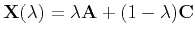 $\displaystyle {\bf X}(\lambda) = \lambda {\bf A} + (1 - \lambda){\bf C}
$