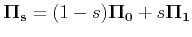 $\displaystyle {\bf\Pi_s} = (1-s){\bf\Pi_0} + s{\bf\Pi_1}
$
