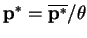$ \mathbf{p^{*}} = \mathbf{\overline{p^{*}}} / \theta$