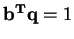 $ \mathbf{b^{T}q} = 1$