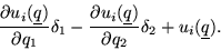 \begin{displaymath}
\frac{\partial u_i(\underline q)}{\partial q_1}\delta_1- \fr...
... u_i(\underline q)}{\partial q_2}\delta_2 + u_i(\underline q).
\end{displaymath}