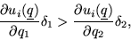 \begin{displaymath}
\frac{\partial u_i(\underline q)}{\partial q_1}\delta_1> \frac{\partial u_i(\underline q)}{\partial q_2}\delta_2,
\end{displaymath}