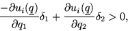 \begin{displaymath}
\frac{-\partial u_i(\underline q)}{\partial q_1}\delta_1+\frac{\partial u_i(\underline q)}{\partial q_2}\delta_2 >0,
\end{displaymath}