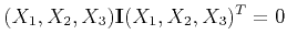 $\displaystyle (X_1,X_2,X_3){\bf I}(X_1,X_2,X_3)^T = 0
$