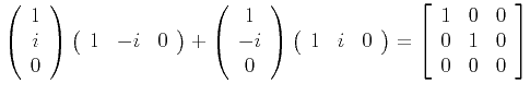 $\displaystyle \left( \begin{array}{c} 1 \\ i \\ 0 \end{array} \right)
\left( \...
...t[
\begin{array}{ccc}
1 & 0 & 0 \\
0 & 1 & 0 \\
0 & 0 & 0
\end{array}\right]
$