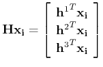 $\displaystyle {\bf H}{\bf x_i} = \left[
\begin{array}{c}
{{\bf h}^1}^T {\bf x_i} \\
{{\bf h}^2}^T {\bf x_i} \\
{{\bf h}^3}^T {\bf x_i} \\
\end{array}\right]
$