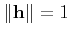 $ \Vert {\bf h} \Vert = 1$