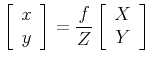 $\displaystyle \left[ \begin{array}{c}
x \\ y
\end{array}\right]
= \frac{f}{Z}
\left[ \begin{array}{c}
X \\ Y
\end{array}\right]
$