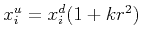 $ x^u_i = x^d_i(1 + kr^2)$