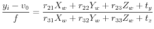 $\displaystyle \frac{y_i - v_0}{f} = \frac{r_{21}X_w + r_{22}Y_w + r_{23}Z_w + t_y}{r_{31}X_w + r_{32}Y_w + r_{33}Z_w + t_z}
$