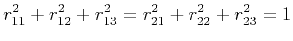 $\displaystyle r_{11}^2 + r_{12}^2 + r_{13}^2 = r_{21}^2 + r_{22}^2 + r_{23}^2 = 1
$