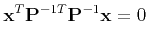 $\displaystyle {\bf x}^T{\bf P}^{-1T}{\bf P}^{-1}{\bf x} = 0
$