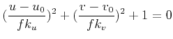 $\displaystyle (\frac{u-u_0}{fk_u})^2 + (\frac{v-v_0}{fk_v})^2 + 1 = 0
$