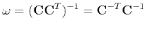 $\displaystyle {\bf\omega} = ({\bf C}{\bf C}^T)^{-1} = {\bf C}^{-T}{\bf C}^{-1}
$