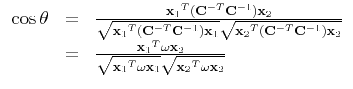 $\displaystyle \begin{array}{lll}
\cos{\theta}
& = &
\frac{{{\bf x}_1}^T ({\bf...
...f\omega} {\bf x}_1} \sqrt{{{\bf x}_2}^T {\bf\omega} {\bf x}_2}} \\
\end{array}$