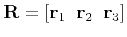 $ {\bf R} = \left[ {\bf r}_1\;\; {\bf r}_2 \;\; {\bf r}_3 \right]$